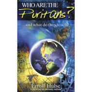 Who Are the Puritans?...and What Do They Teach? by Erroll Hulse