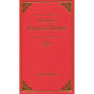 The True Patrick Henry by George Morgan 