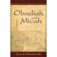 Obadiah & Micah: The Prophets of God's Faithfulness With Discussion Questions by Jacob Westerink