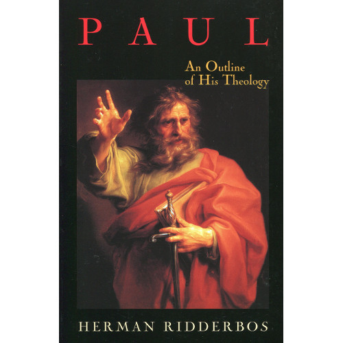 Paul: An Outline of His Theology by Herman Ridderbos - Trinity