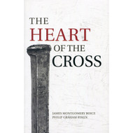 The Heart of the Cross by Philip Graham Ryken & James Montgomery Boice