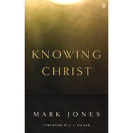 Knowing Christ by Mark Jones