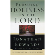 Pursuing Holiness in the Lord by Jonathan Edwards
