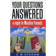 Your Questions Answered: A Reply to Muslim Friends by E. M. Hicham