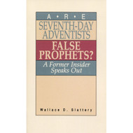Are Seventh-Day Adventists False Prophets? by Wallace D. Slattery 