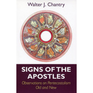 Signs of the Apostles: Observations on Pentecostalism Old and New by Walter J. Chantry