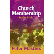 Church Membership in The Bible by Peter Masters