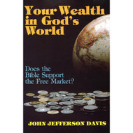 Your Wealth in God's World by John Jefferson Davis 