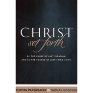 Christ Set Forth: As the Cause of Justification and As the Source of Justifying Faith