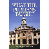 What the Puritans Taught: An Introduction to Puritan Theology by W. Gary Crampton