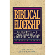 Biblical Eldership: An Urgent Call to Restore Biblical Church Leadership