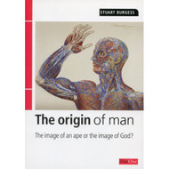 Origin of Man: The image of an ape or the image of God? by Stuart Burgess
