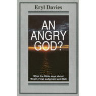 An Angry God?: What the Bible Says About Wrath, Final Judgment, and Hell