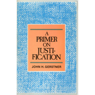 A Primer on Justification by John H. Gerstner