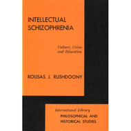Intellectual Schizophrenia by Rousas J. Rushdoony