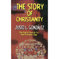 The Story of Christianity: The Early Church to the Present Day