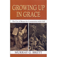 Growing Up In Grace: The Use of Means for Communion with God