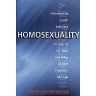 Homosexuality: Contemporary Claims Examined in Light of the Bible and Other Ancient Literature and Law