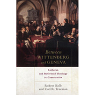 Between Wittenberg and Geneva: Lutheran and Reformed Theology in Conversation