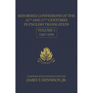 Reformed Confessions of the 16th and 17th Centuries in English Translation: Vol. 3, 1567–1599