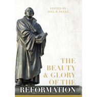 The Beauty & Glory of the Reformation