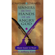 Sinners in the Hands of an Angry God, Made Easier to Read by Jonathan Edwards & John Jeffery Fanella (Booklet)