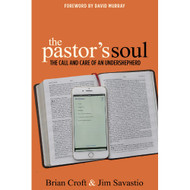 The Pastor’s Soul: The Call and Care of an undershepherd