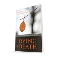 Dying and Death: Getting Rightly Prepared for the Inevitable