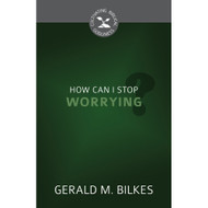 How Can I Stop Worrying? (Cultivating Biblical Godliness)