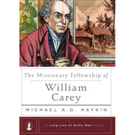 The Missionary Fellowship of William Carey (A Long Line of Godly Men Profile)
