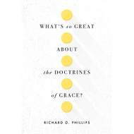 What’s So Great about the Doctrines of Grace?