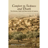 Comfort in Sickness and Death: The Sickness, Death and Resurrection of Lazarus
