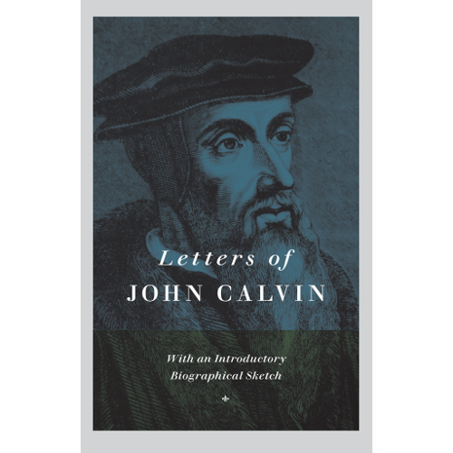 Letters Of John Calvin With An Introductory Biography Sketch Trinity Book Service