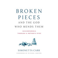 Broken Pieces and the God Who Mends Them: Schizophrenia through a Mother's Eyes