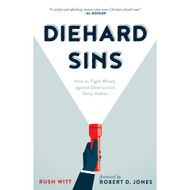 Diehard Sins: How to Fight Wisely Against Destructive Daily Habits