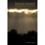 Heaven Opened: The Riches of God's Covenant Grace