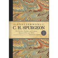 The Lost Sermons of C. H. Spurgeon Volume III: His Earliest Outlines and Sermons Between 1851 and 1854
