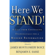 Here We Stand by James Montgomery Boice and Benjamin E. Sasse (Editors) (Paperback)