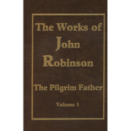 The Works of John Robinson (Vol. 3)