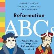 Reformation ABCs: The People, Places, and Things of the Reformation—from A to Z