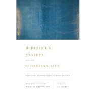 Depression, Anxiety, and the Christian Life: Practical Wisdom from Richard Baxter