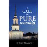 A Call to Pure Worship (EBOOK) by D. Scott Meadows