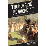 Thundering the Word: The Awakening Ministry of George Whitefield