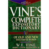Vine's Complete Expository Dictionary of Old and New Testament Words by W. E. Vine, Merrill F. Unger, and William White, Jr. (Hardcover)