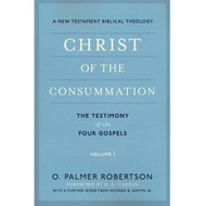 Christ of the Consummation: The Testimony of the Four Gospels V.1