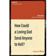 How Could a Loving God Send Anyone to Hell?
