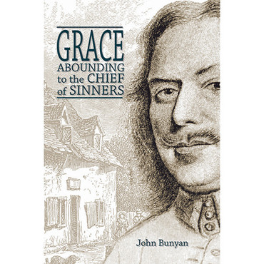 Grace Abounding to the chief of Sinners
John Bunyan