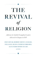 The Revival of Religion Addresses by Scottish Evangelical Leaders delivered in Glasgow in 1840