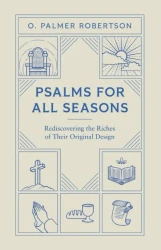 Psalms for All Seasons Rediscovering Their Original Design