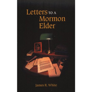 Letters to a Mormon Elder by James R. White (Paperback)